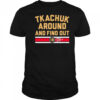 Matthew Tkachuk Around and Find Out shirt