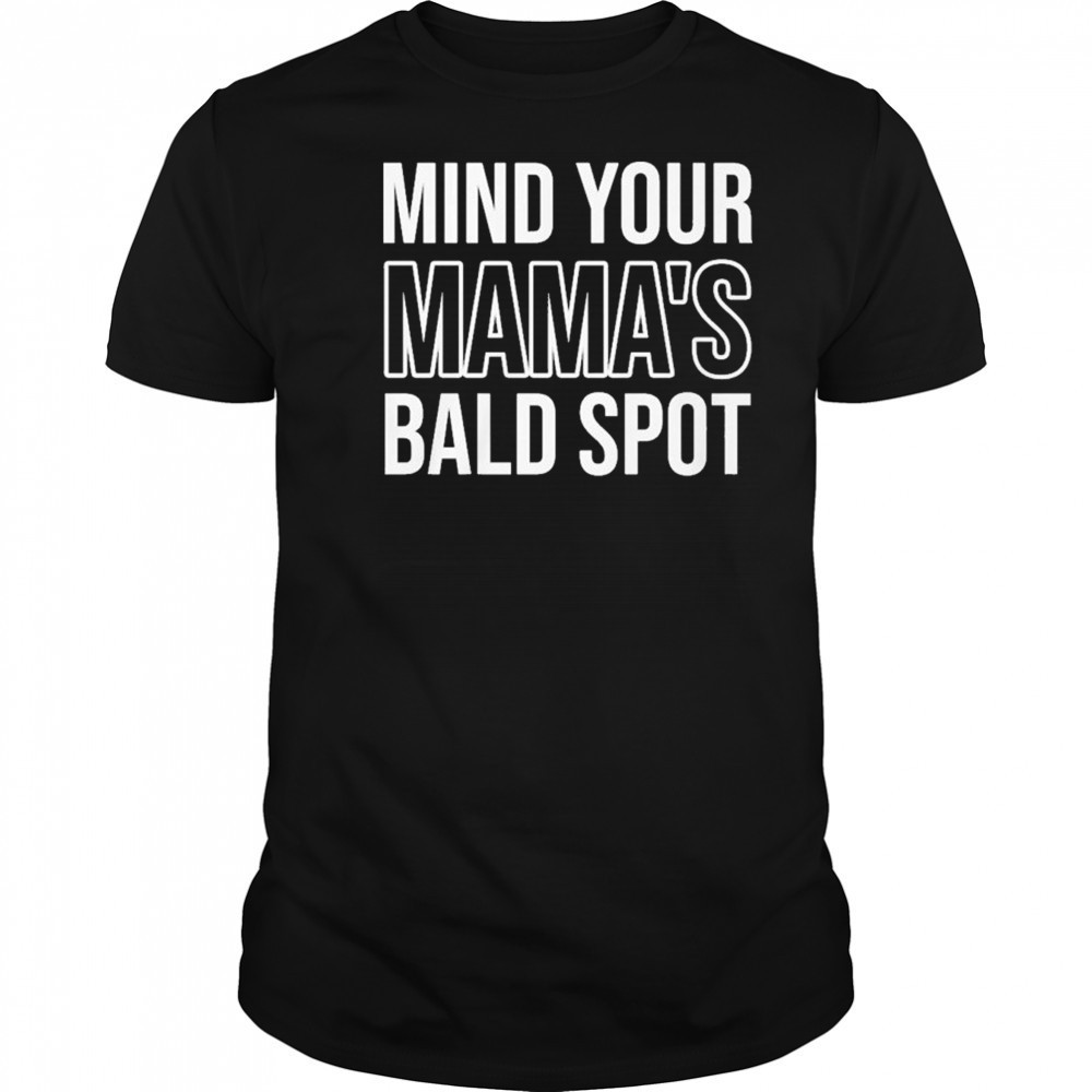 Mind Your Mama’s Bald Spot T-Shirt