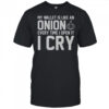 My Wallet Is Like An Onion Every Time I Open It I Cry T-Shirt