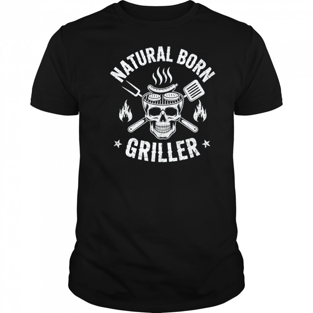 Natural Born Griller Funny BBQ Joke For Grill Lovers shirt