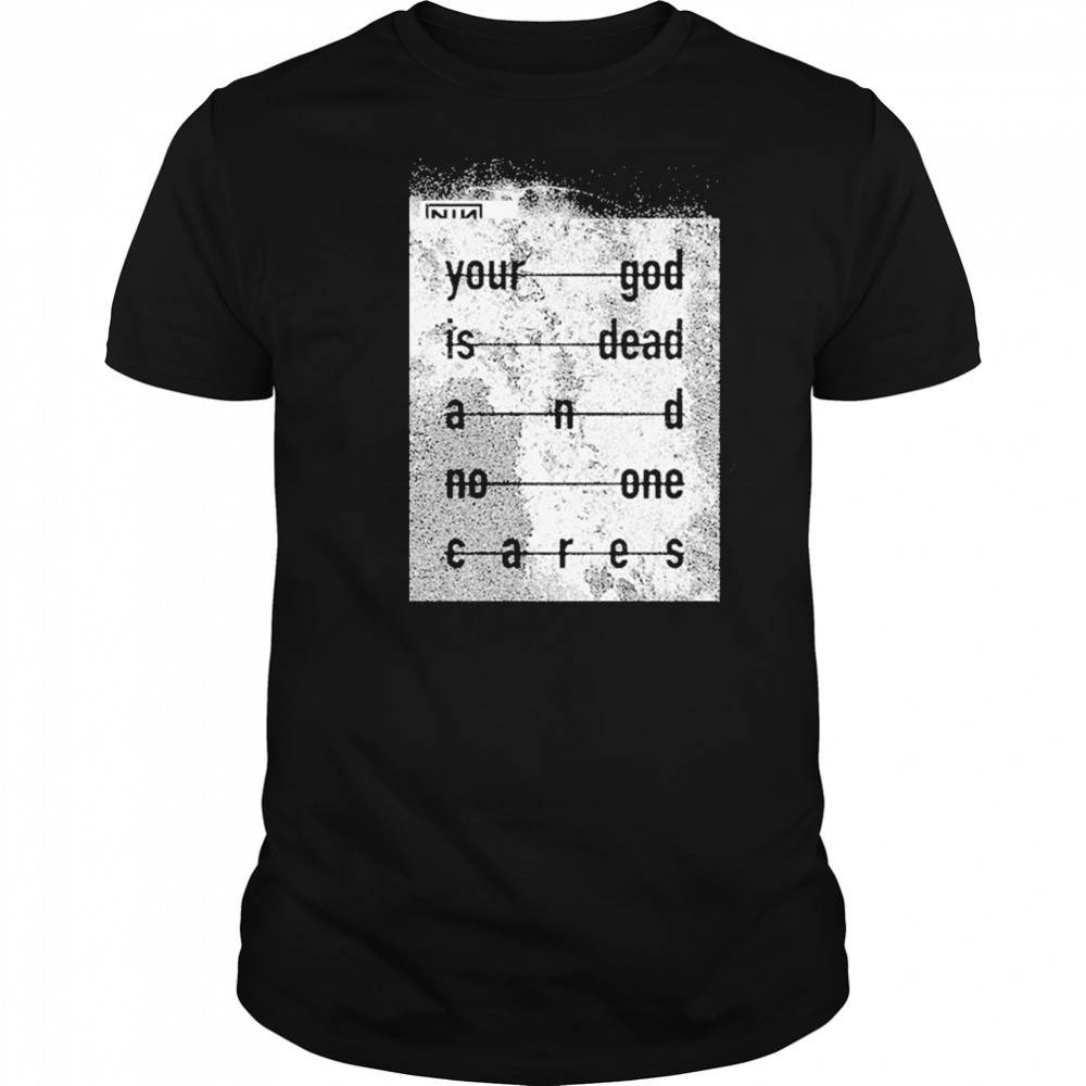 Nin Your God Is Dead Shirt