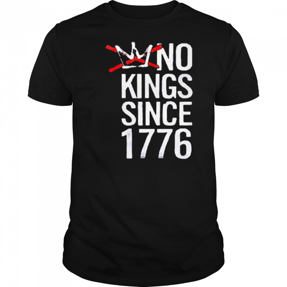 No Kings Since 1776 T-Shirt