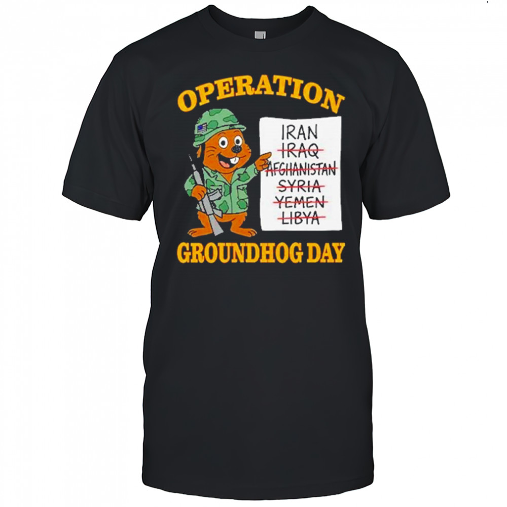 Operation Groundhog Day War Satire Shirt
