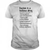 Racism is a helluva drug shirt