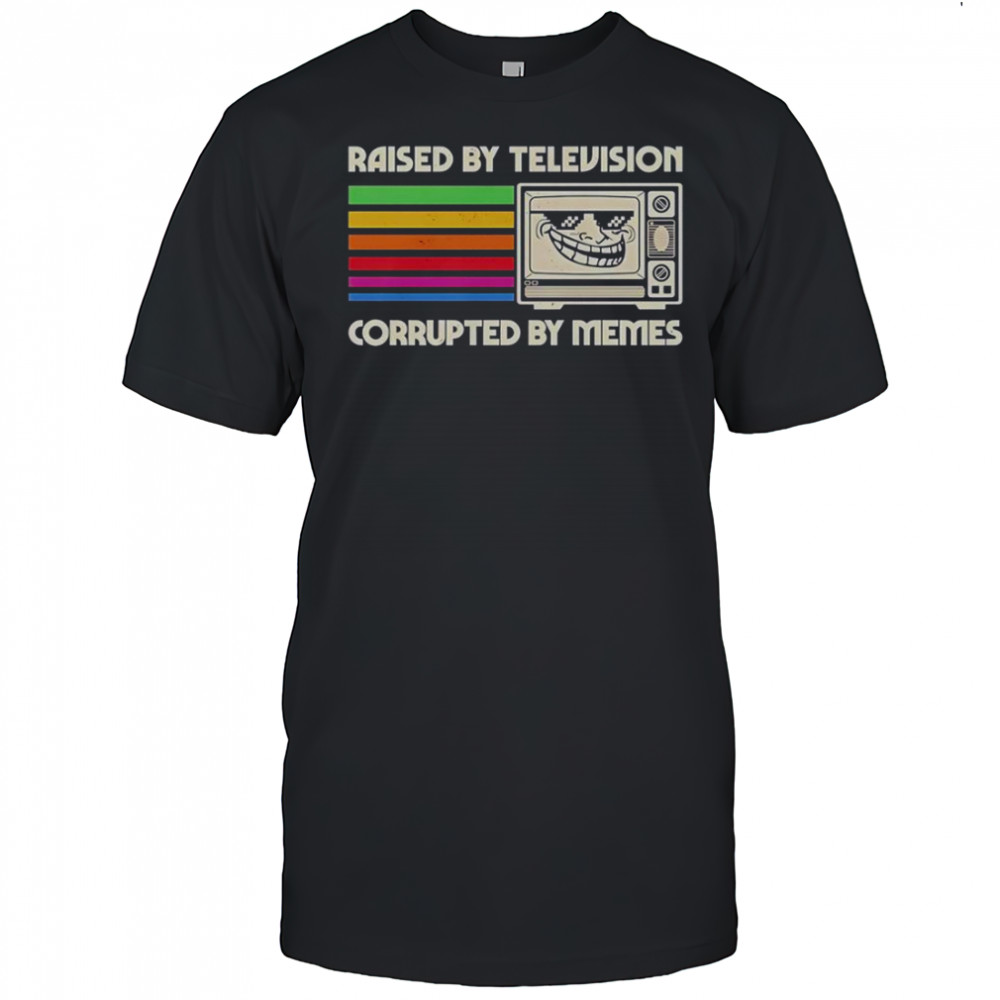 Raised By Television Corrupted By Memes T-Shirt