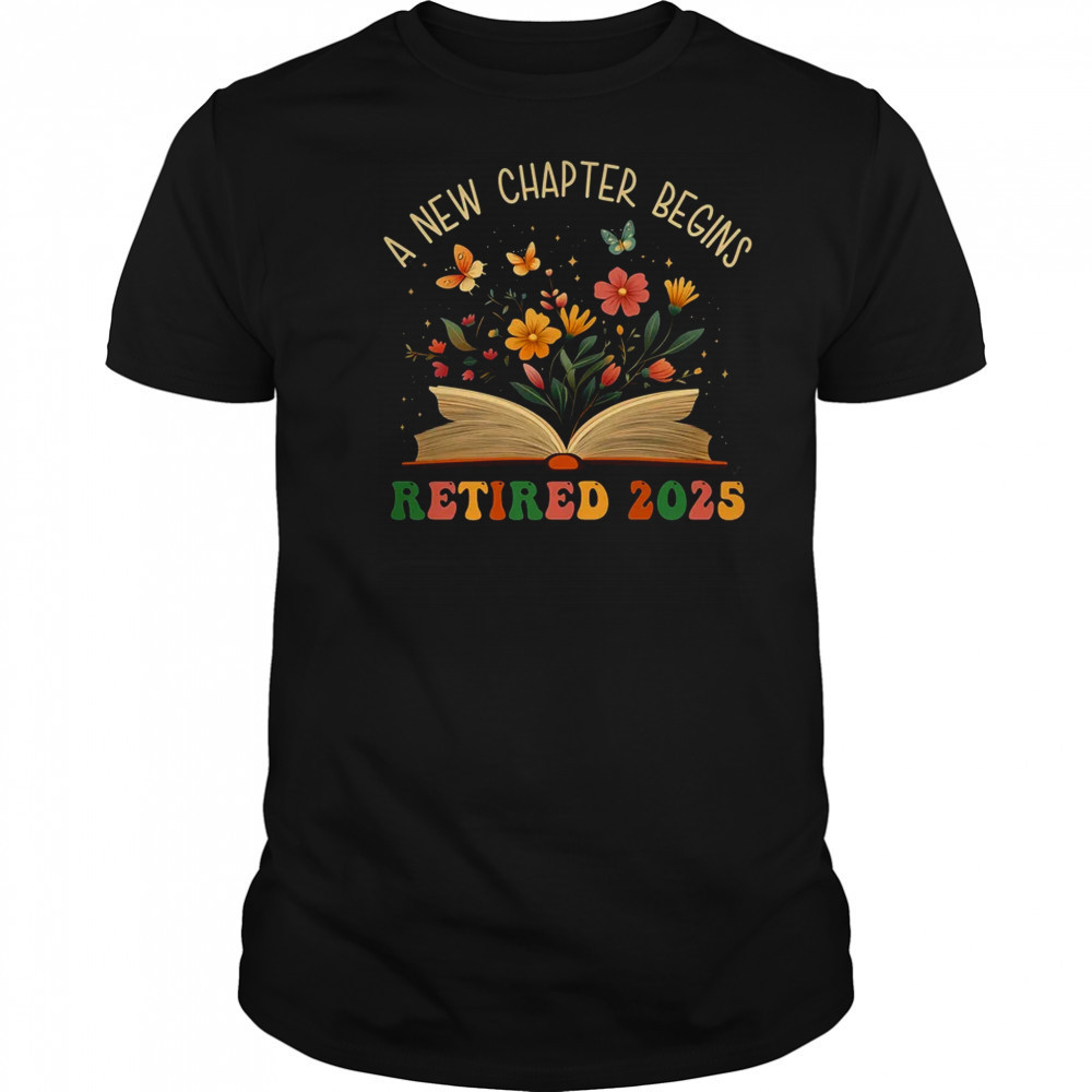 Retired 2025 A New Chapter Begins Retirement Teacher Women shirt
