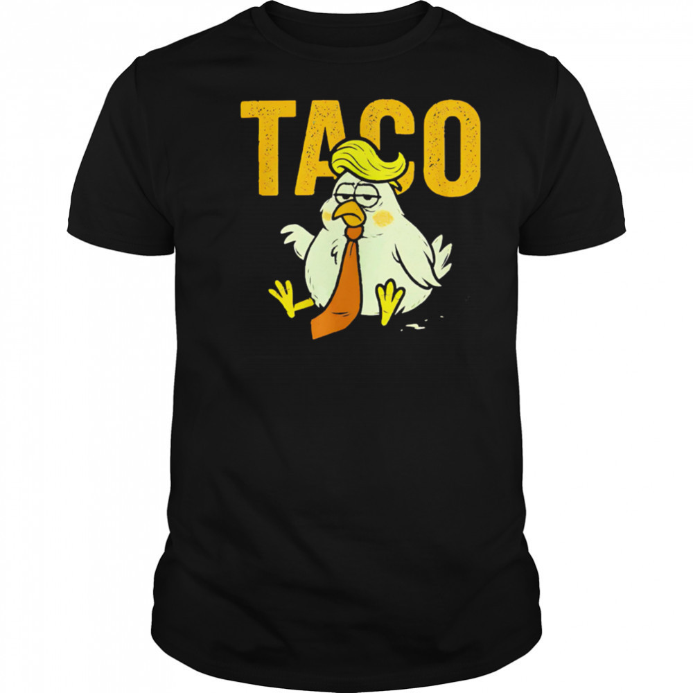 Subtle Trump TACO chicken sad shirt
