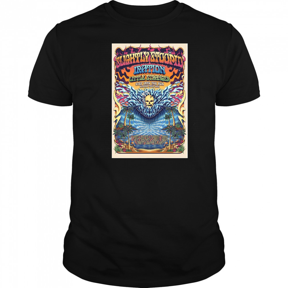 Summer Tour 2025 Slightly Stoopid Iration Little Stranger Step Into The Sun Poster T-Shirt