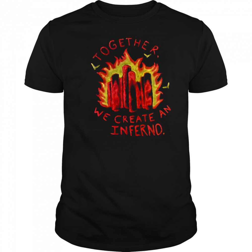 Together we create an inferno shirt