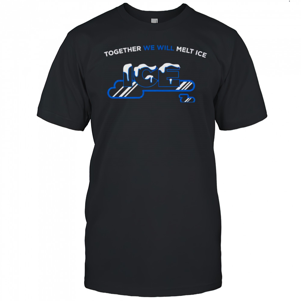 Together We Will Melt Ice T-Shirt