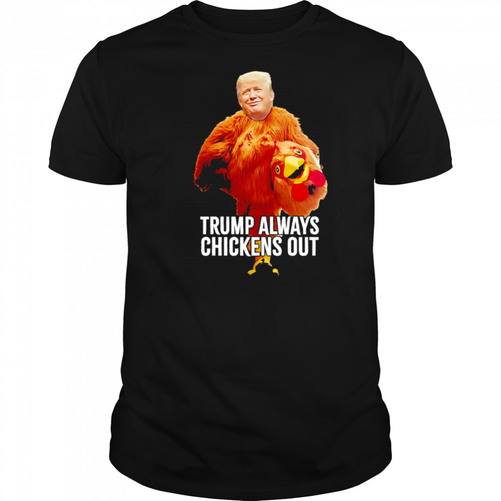Trump Always Chickens Out Trump Taco Trade shirt