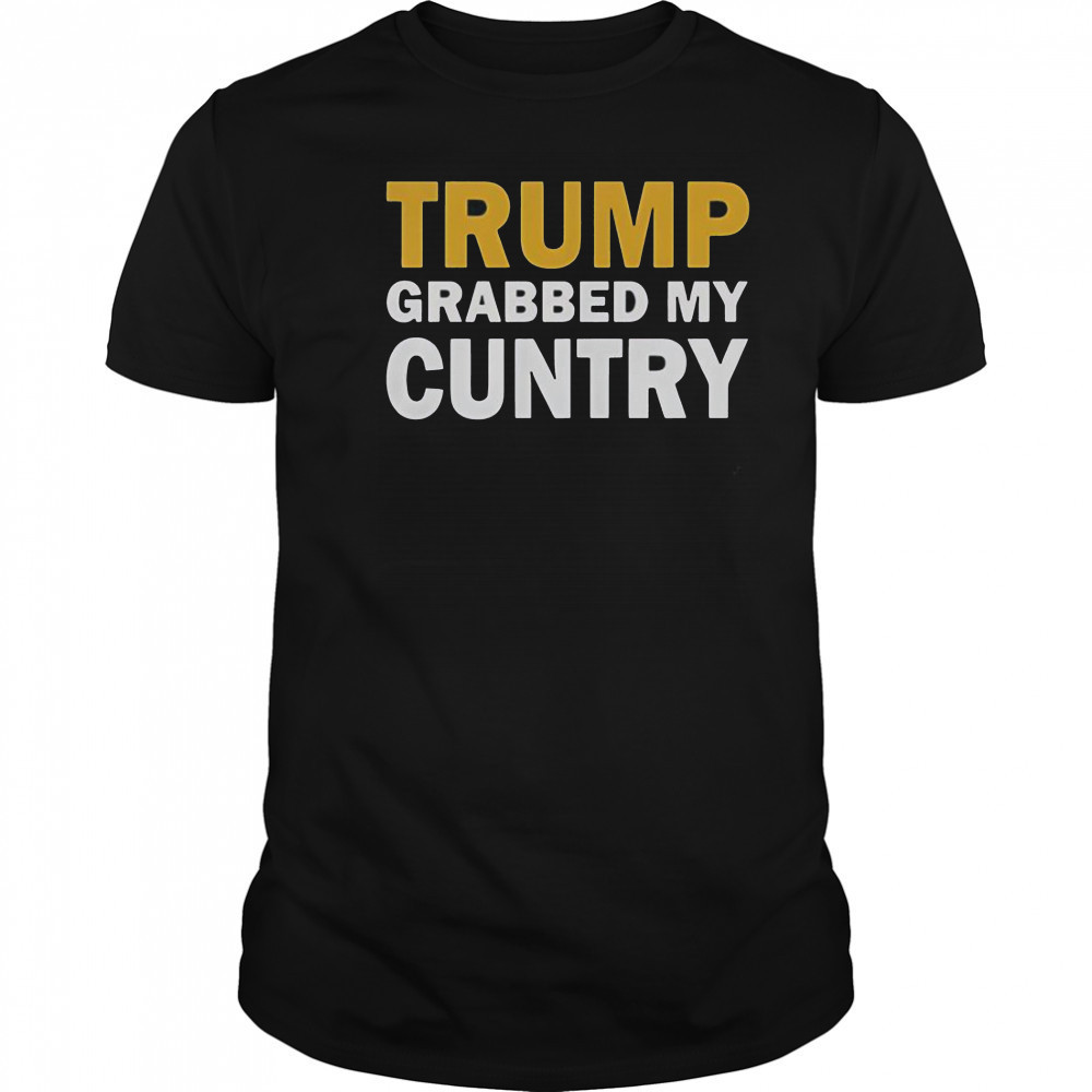 Trump Grabbed My Cuntry T-Shirt