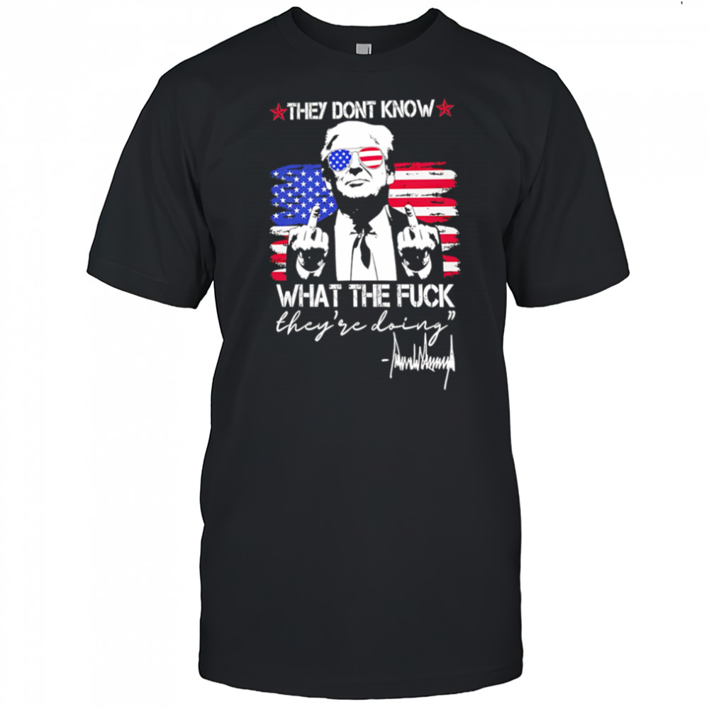 Trump They Don’t Know What The Fuck They’re Doing retro shirt