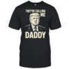 Trump They’re Calling Me Daddy Trump Daddy shirt