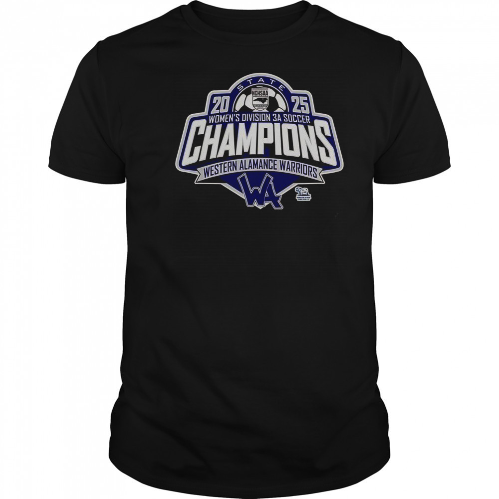 Western Alamance Warriors 2025 NCHSAA Women’s Division 3A Soccer State Champions T-Shirt