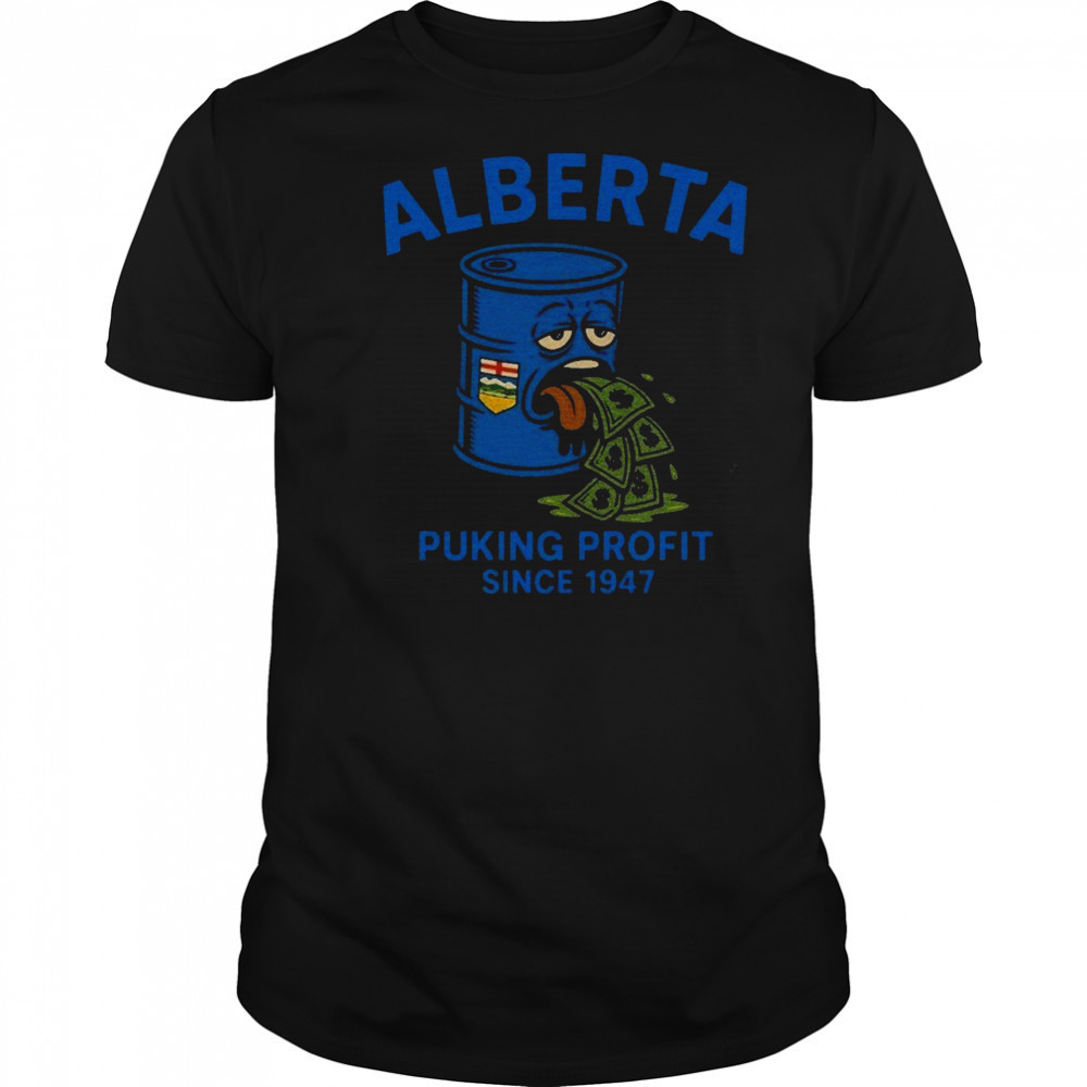 Alberta Puking Profit Since 1947 T-shirt