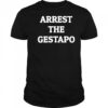 Arrest the gestapo shirt