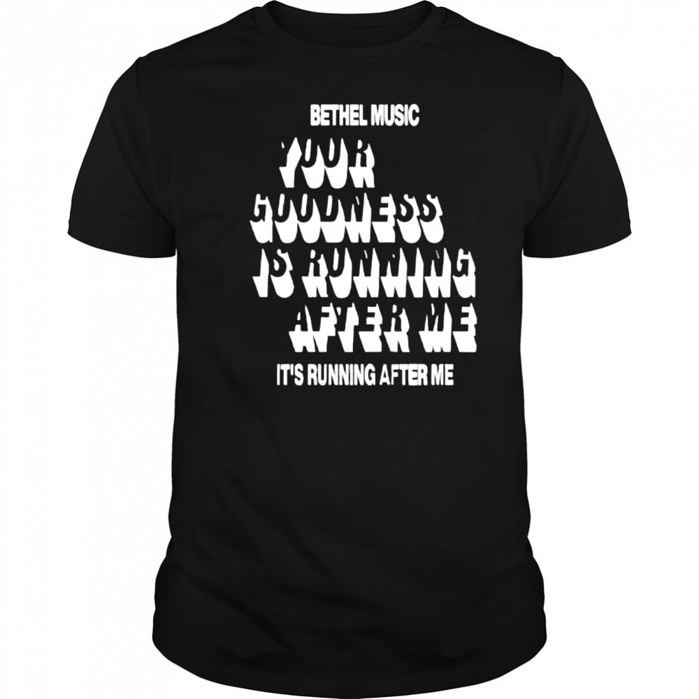 Bethel Music Goodness of God shirt