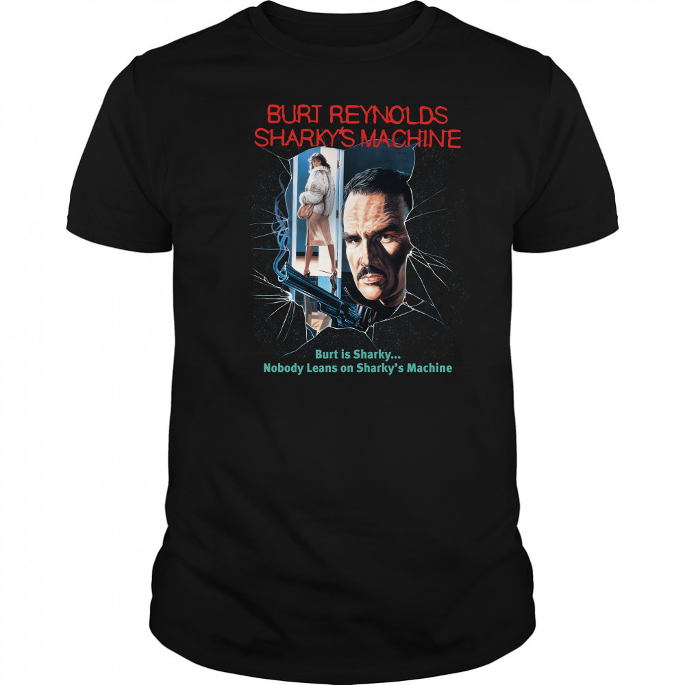 Burt Reynolds Sharky's Machine Burt Is Sharky Nobody Leans On Sharky's Machine Shirt