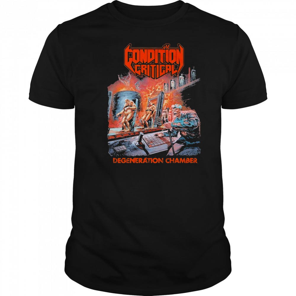 Condition Critical Degeneration Chamber T-shirt