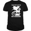 Everything’s better with dragons shirt