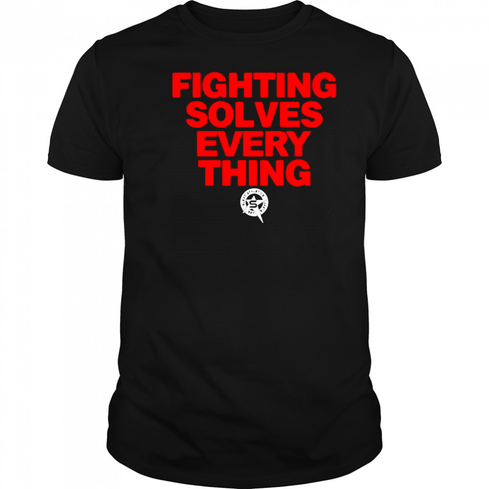 Fighting Solves Everything shirt