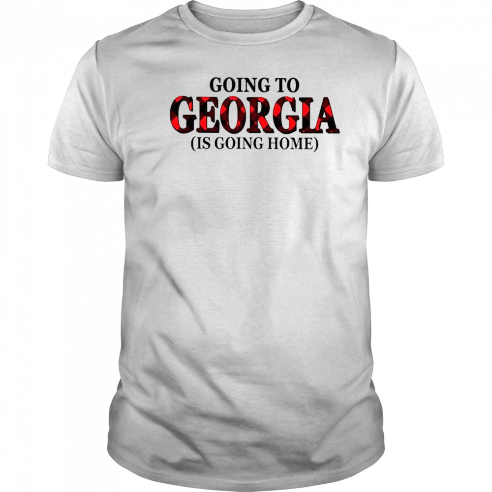 Going To Georgia Is Going Home T-Shirt