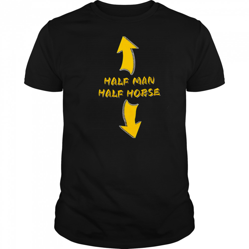 Half man half horse shirt