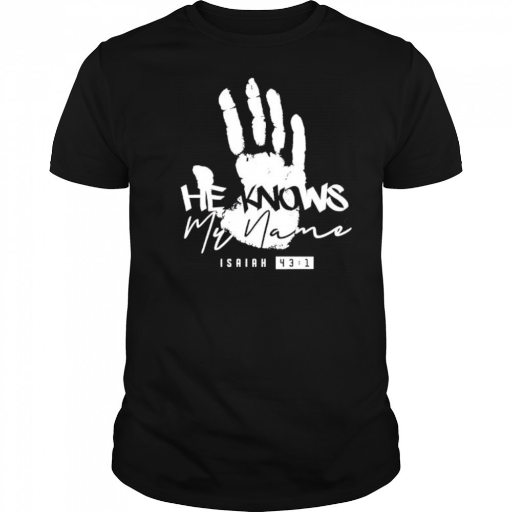 He Knows My Name Isaiah shirt