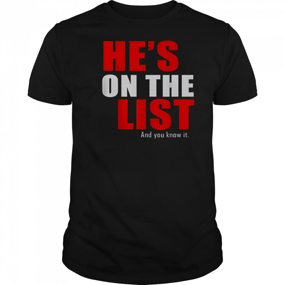 He’s On The List And You Know It T-Shirt