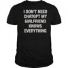 I Don’t Need ChatGPT My Girlfriend Knows Everything T-Shirt