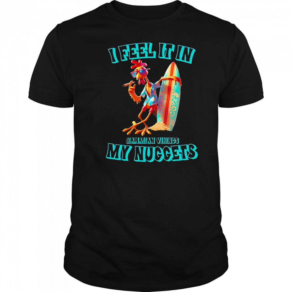 I Feel It In My Nuggets Hawaiian Vikings Chicken shirt