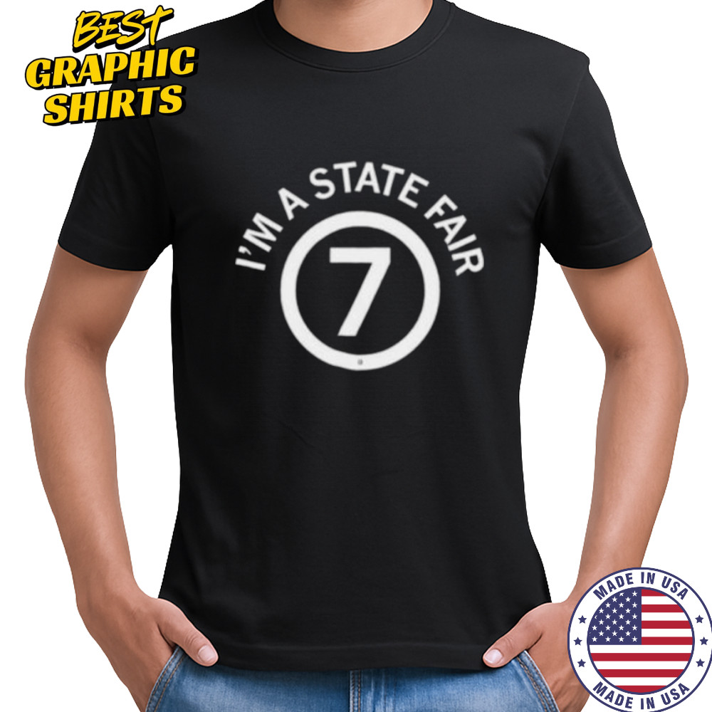 I’m a state fair 7 shirt