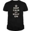 Keep calm get Kelly on shirt