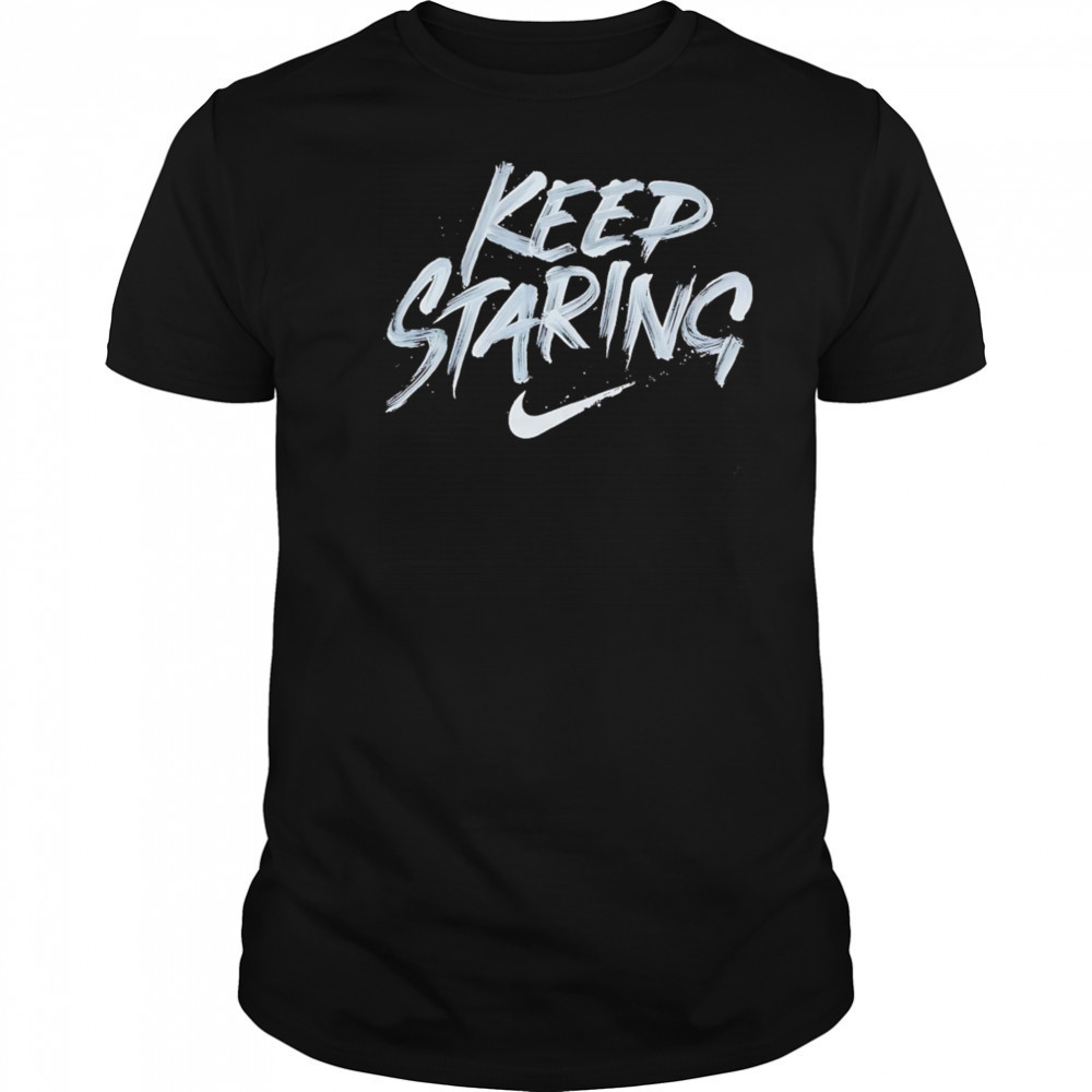 Keep Staring shirt