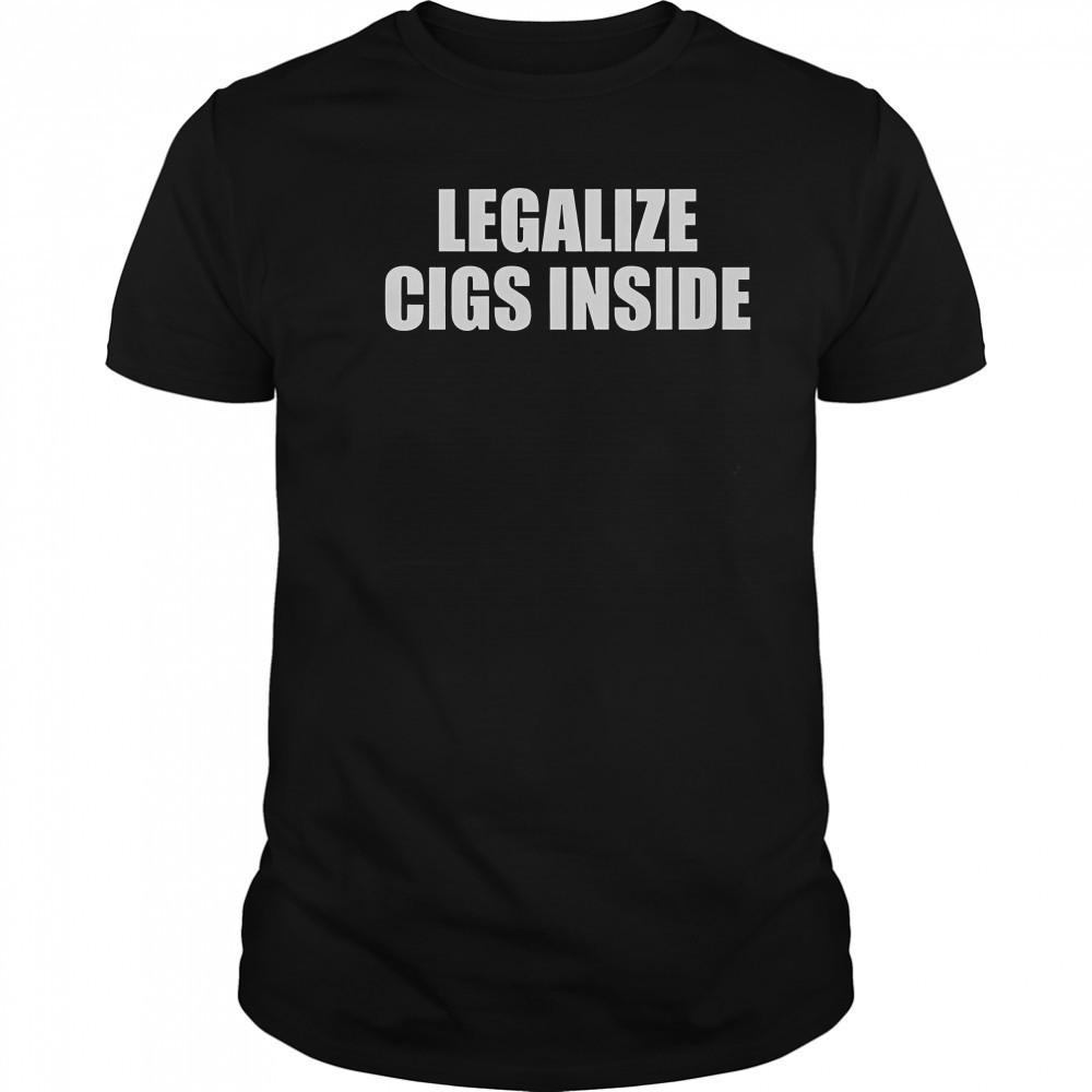 Legalize Cigs Inside T-Shirt