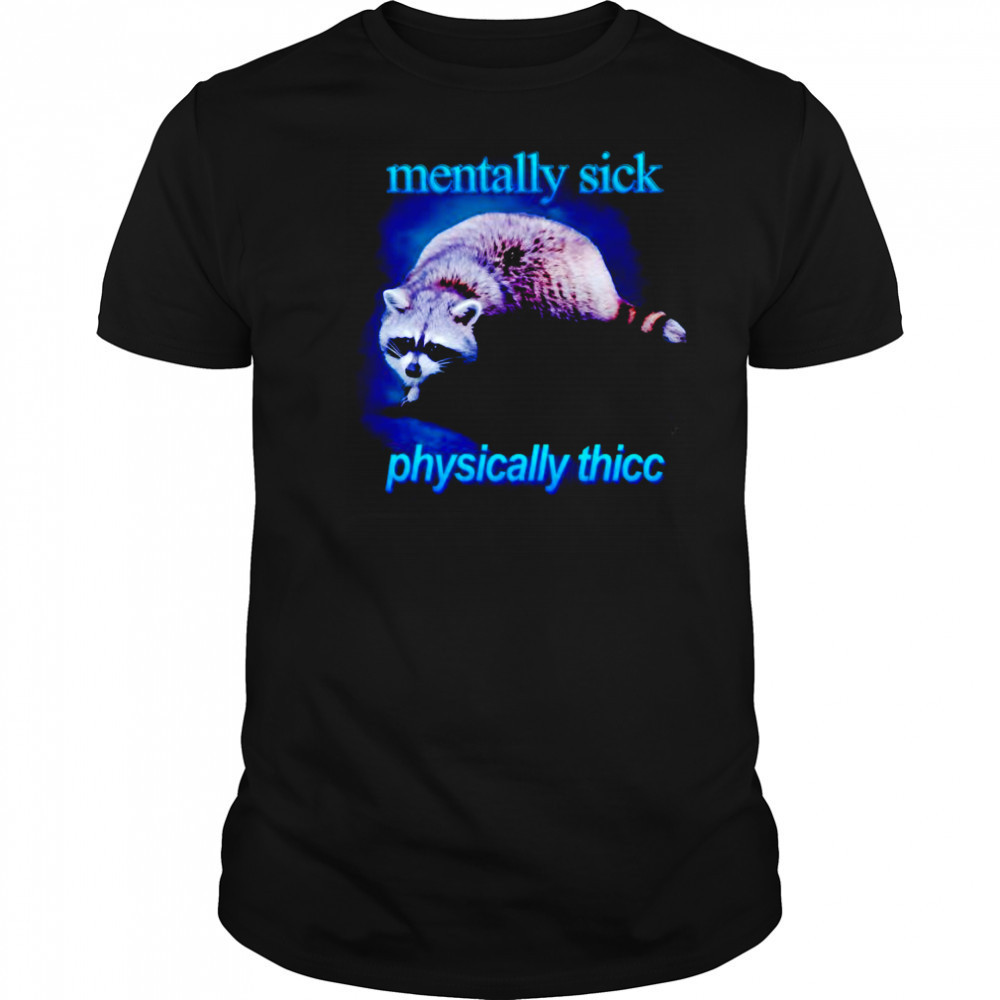 Mentally sick physically thicc shirt