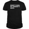 Nobody’s Mama But Somebody’s Auntie Shirt