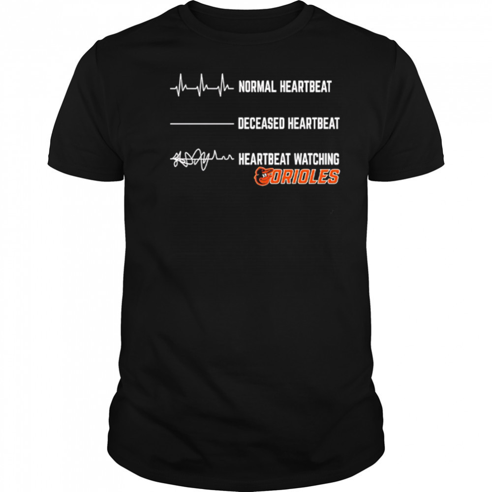 Normal Heartbeat Deceased Heartbeat Heartbeat Watching Orioles shirt