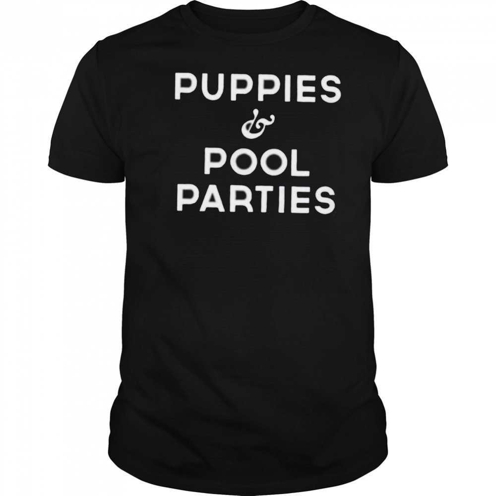 Puppies and pool parites shirt