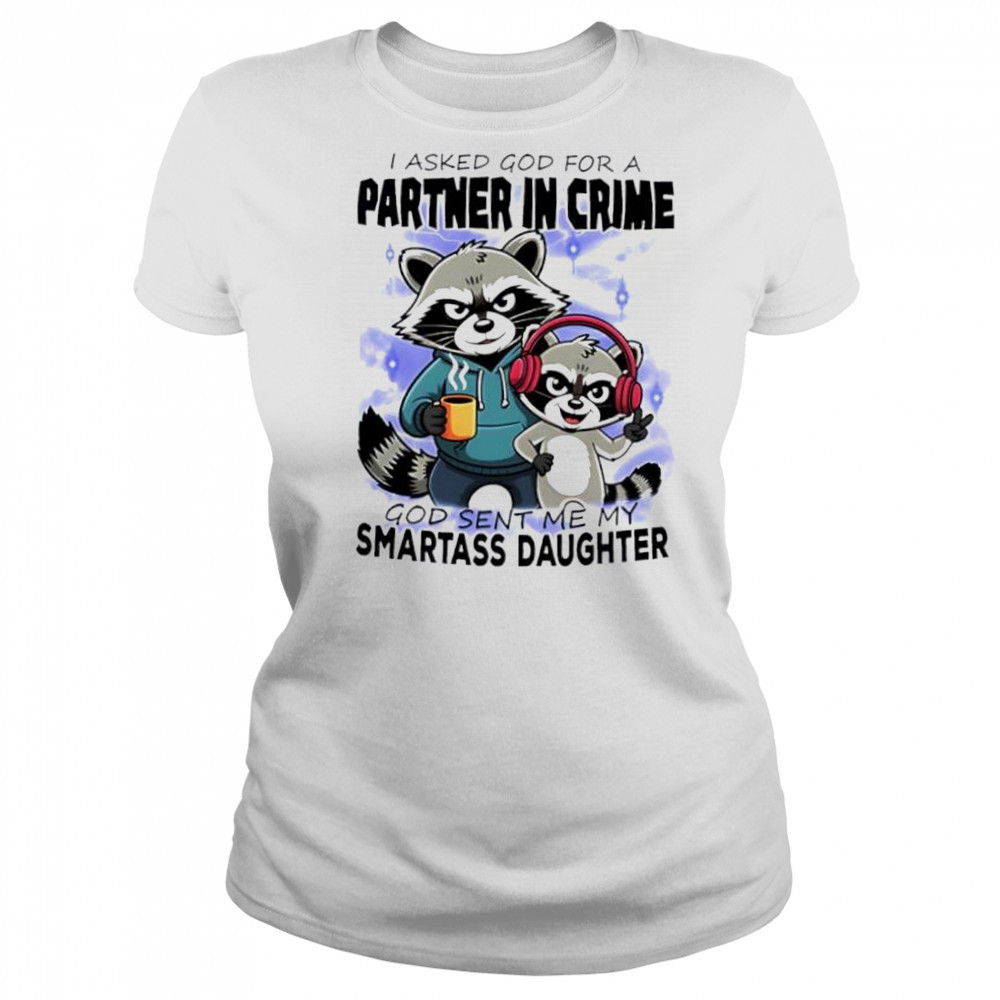 Raccoon I Asked God For A Partner In Crime God Sent Me My Smartass Daughter shirt