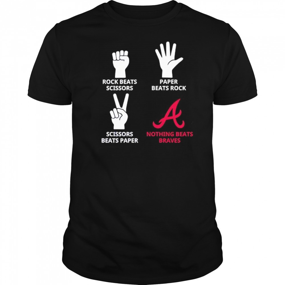 Rock Beats Scissors Paper Beats Rock Scissors Beats Paper Nothing Beats Braves shirt