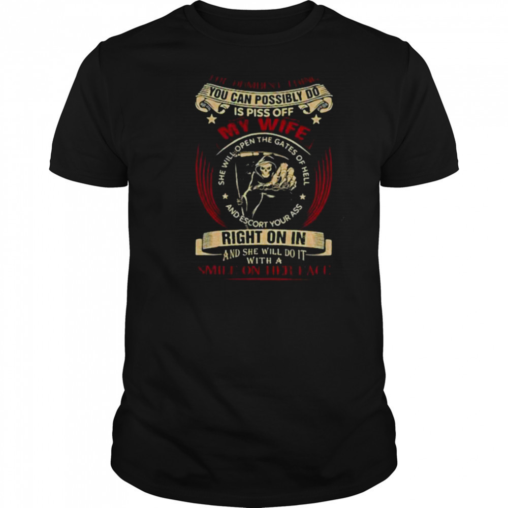 Skeleton the dumbest thing you can possibly do is piss of my wife right on in and she will do it shirt