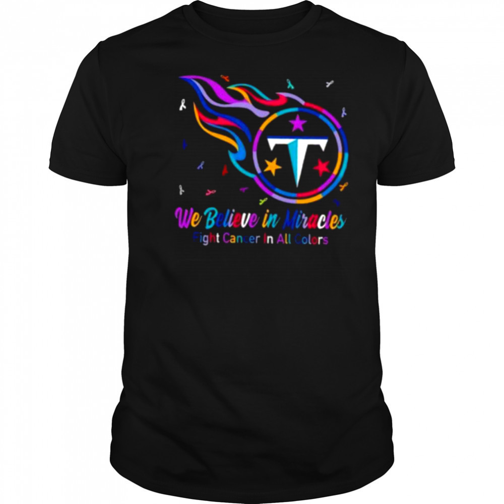Tennessee Titans we believe in miracles fight cancer in all colors shirt