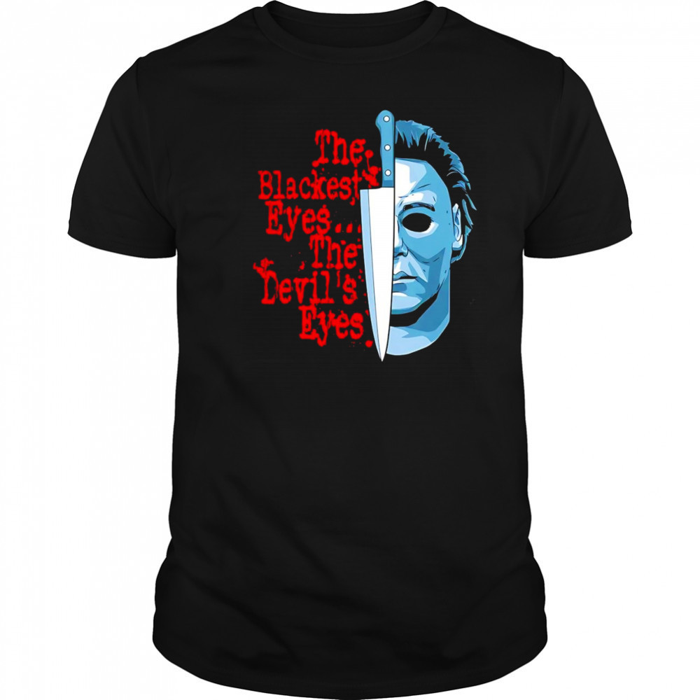 The Blackest Eyes The Devil’s Eyes Michael Myers and knife shirt