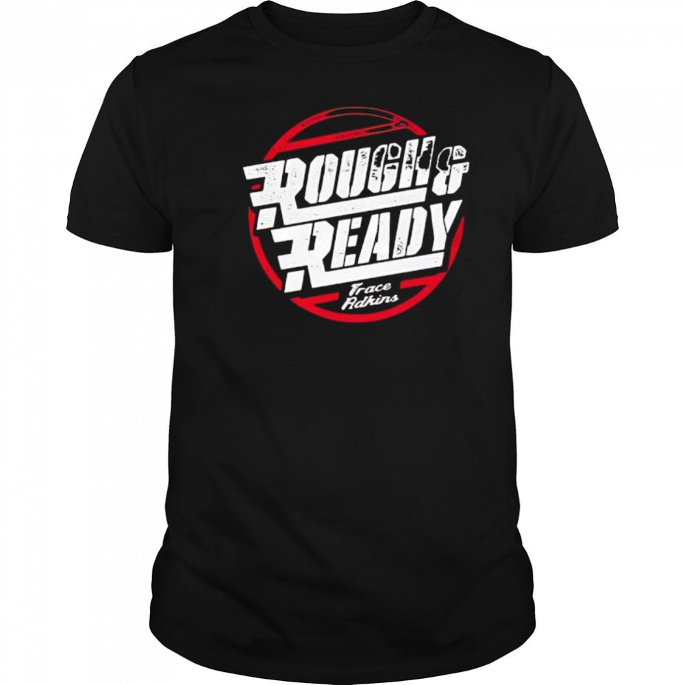 Trace adkins rough and ready shirt