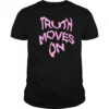 Truth Moves On shirt