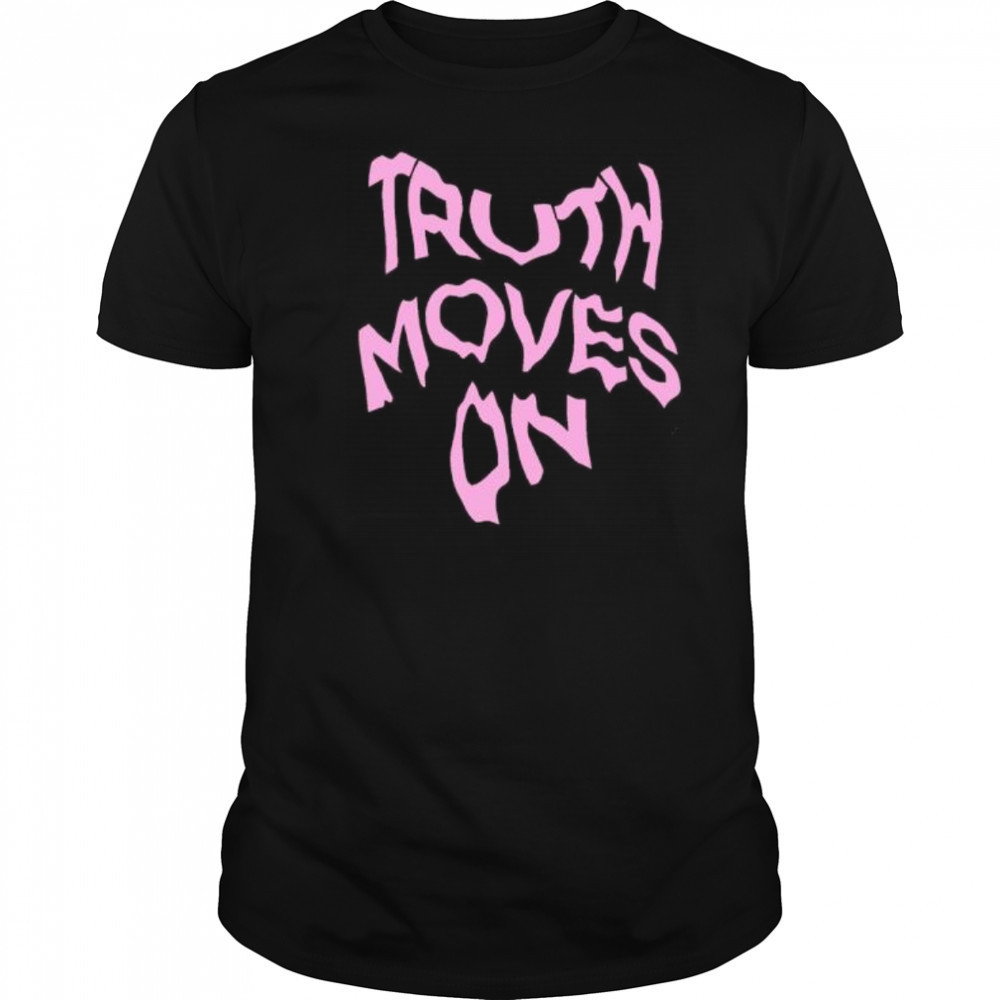 Truth Moves On shirt