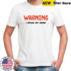 Warning I Speak My Mind shirt