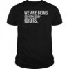 We Are Being Governed By Idiots T-Shirt